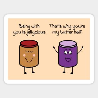 Being with you is jellycious - That's why you're my butter half Magnet